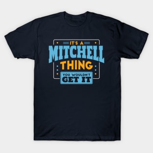 It's a Mitchell Thing, You Wouldn't Get It // Mitchell Family Last Name T-Shirt